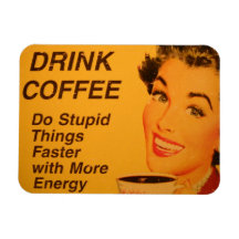 Drink Coffee and Do Stupid Things Faster Rectangle Magnets