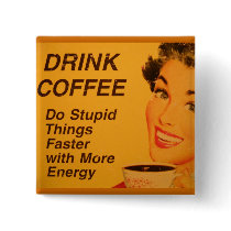 Drink Coffee:  Do Stupid Things Faster Buttons