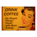 Drink Coffee:  Do Stupid Things Faster Greeting Cards