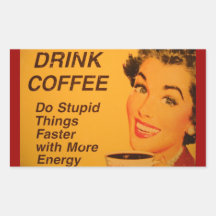Drink Coffee:  Do Stupid Things Faster Rectangle Stickers