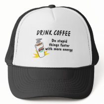 Drink Coffee Do Stupid Things Faster With....
