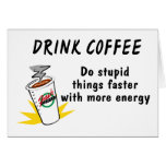 Drink Coffee Do Stupid Things Faster With more Ene cards