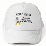 Drink Coffee Do Stupid Things Faster With more Ene hats