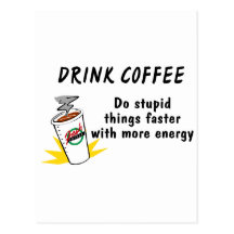 Drink Coffee Do Stupid Things Faster With.... Postcards