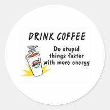 Drink Coffee Do Stupid Things Faster With.... Sticker