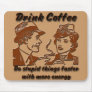 Drink Coffee Mousepad