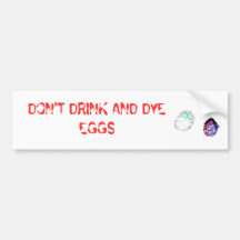 DRINK & DYE EGGS - bumper sticker