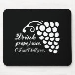 DRINK GRAPE JUICE. OJ WILL KILL YOU. T-shirt Mousepad
