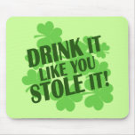 DRINK IT LIKE YOU STOLE IT mousepads