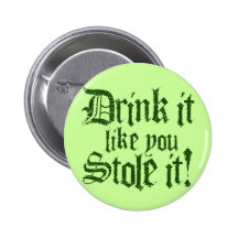 Drink it like you stole it pin