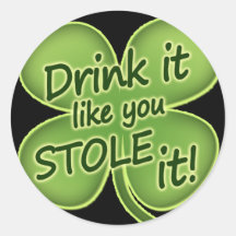 Drink It Like You Stole It Round Sticker
