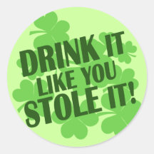 DRINK IT LIKE YOU STOLE IT ROUND STICKERS