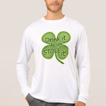 Drink it like you stole it! t-shirts