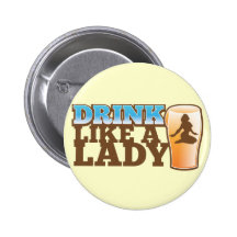 Drink like a LADY! design Pinback Buttons