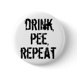Drink Pee Repeat buttons