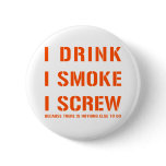 Drink Smoke & Screw buttons