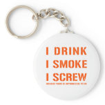 Drink Smoke & Screw keychains