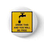 Drink this and you will be free buttons