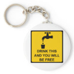 Drink this and you will be free keychains