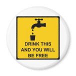 Drink this and you will be free magnets
