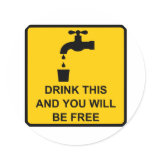 Drink this and you will be free stickers