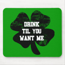 Drink Til You Want Me St Pat's Mousepad