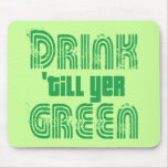 Drink 'till yer Green! mousepads