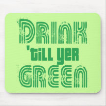 Drink 'till yer Green! Mousepads