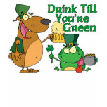Drink Till You're Green t-shirts