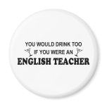Drink Too - English Teacher Fridge Magnets