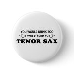 Drink Too - Tenor Sax Button