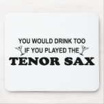 Drink Too - Tenor Sax Mouse Pad