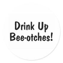 Drink Up Beeotches