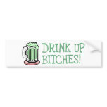 Drink Up Bitches! bumper stickers