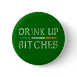 Drink up bitches buttons