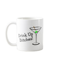 Drink Up Bitches (Martini) Coffee Mugs