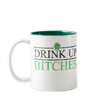 Drink Up Bitches Mug