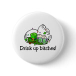 Drink Up Bitches St Pattys Party Pin