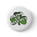 Drink Up Bitches White Button