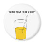 Drink Your Juice Shelby Magnets