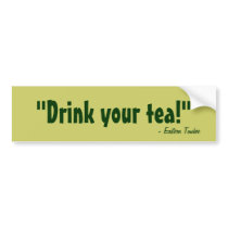Drink your tea! bumper sticker