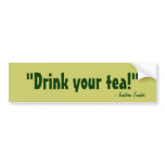 Drink your tea! bumper stickers