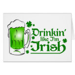 Drinkin' like I'm Irish Greeting Card