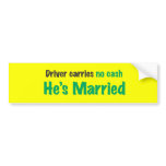 Drive carries no cash he's married bumper sticker