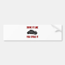 Drive it like you stole it - hot rod bumper sticker