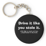 Drive it likeyou stole it...