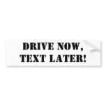 Drive NOW,Text LATER! bumper stickers