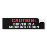 DRIVER IS A MUCKING FORON Bumper Sticker bumper stickers