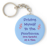 Driving Myself to the Poorhouse keychains