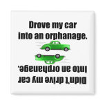 Drove My Car Into An Orphanage. Magnets
